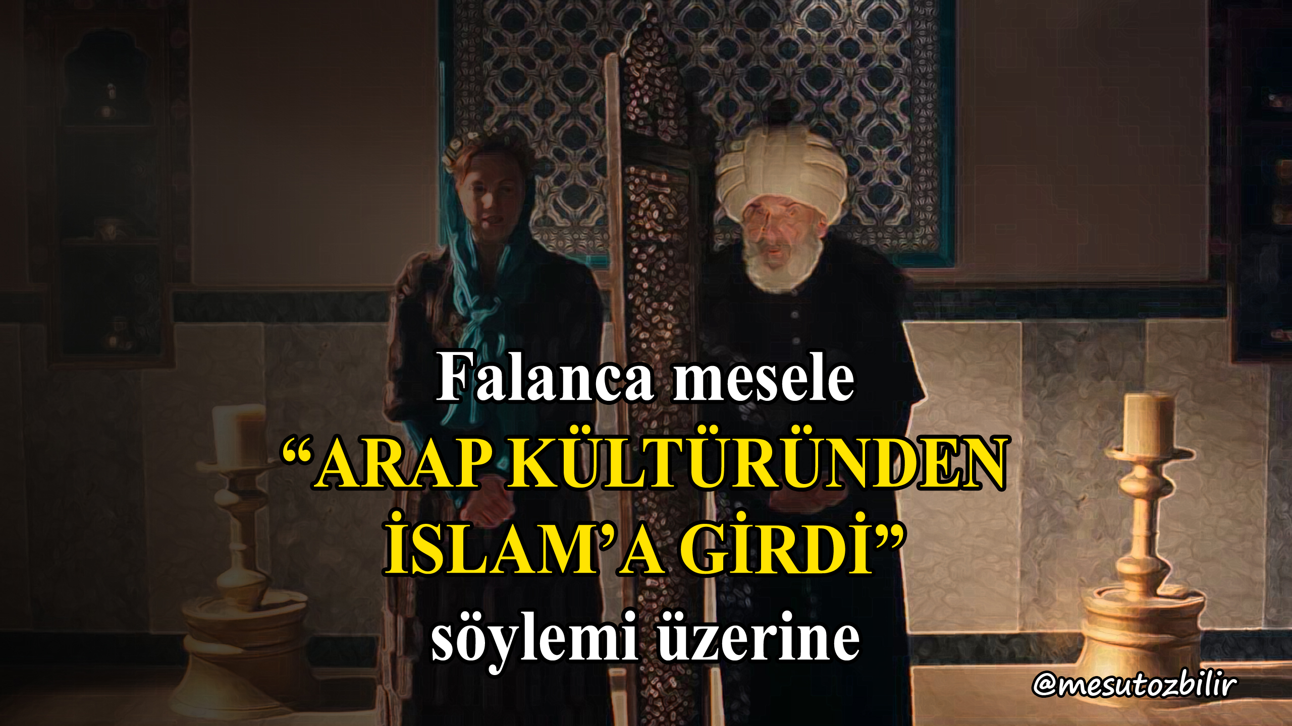 "Arap kültüründen İslam'a girdi" söylemi