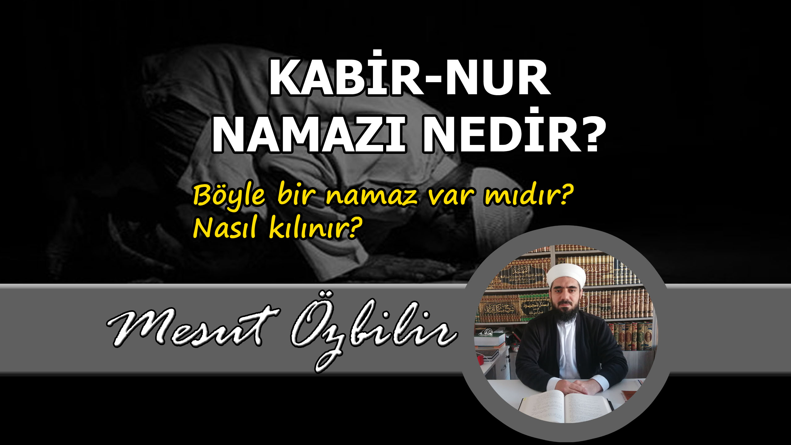 kabir nur teheccüd gece namazı Mesut Özbilir