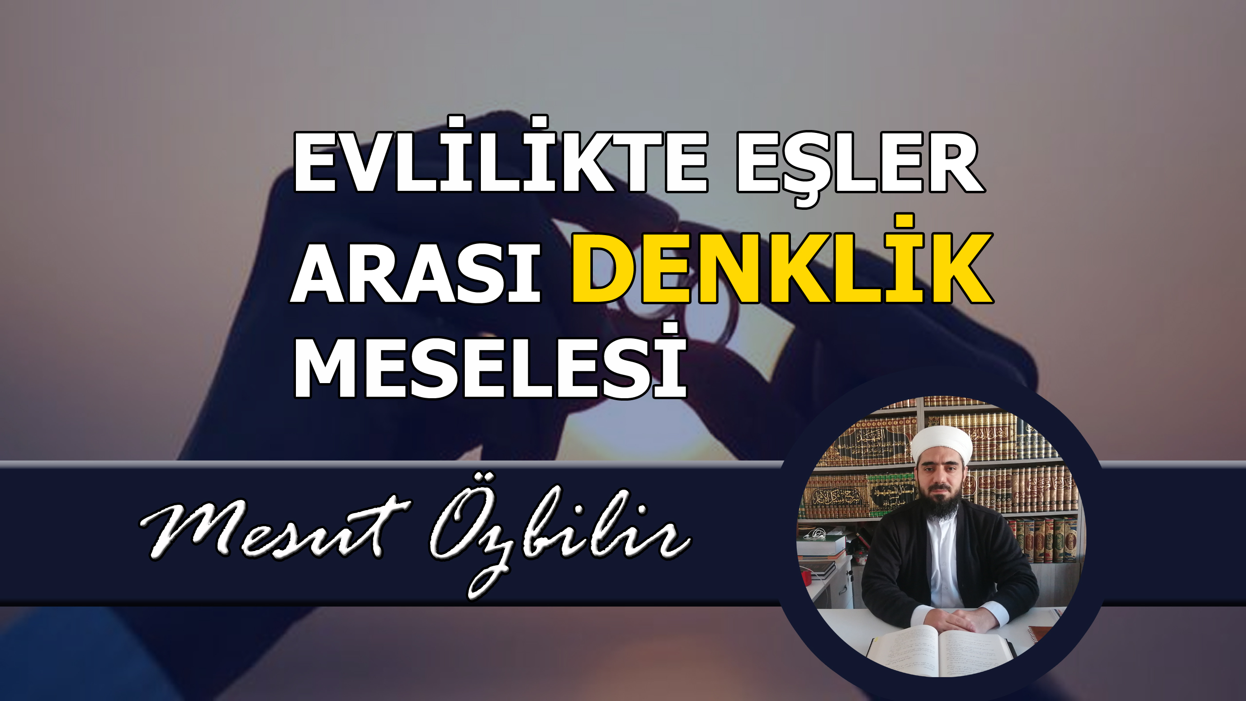 EVLİLİKTE “EŞLER ARASI DENKLİK” MESELESİ