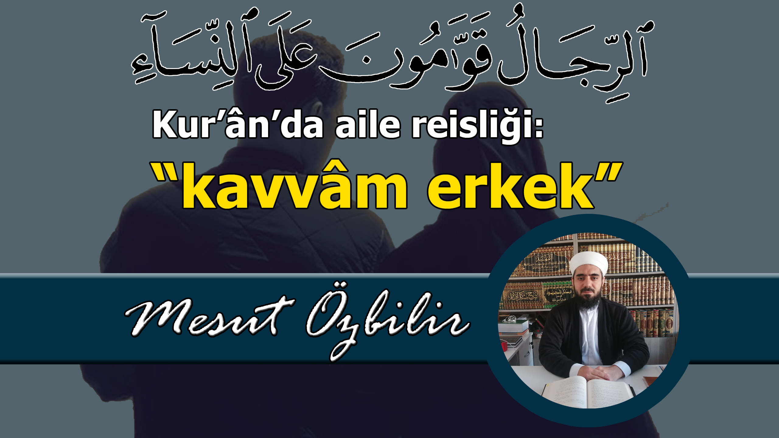 KUR’ÂN’DA AİLE REİSLİĞİ: KAVVAM ERKEK