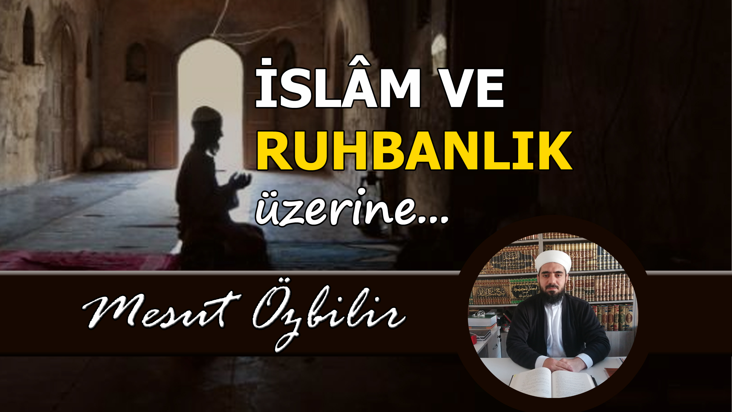 İslam ve ruhbanlık - inziva - itikaf - halvet - çile - Mesut Özbilir