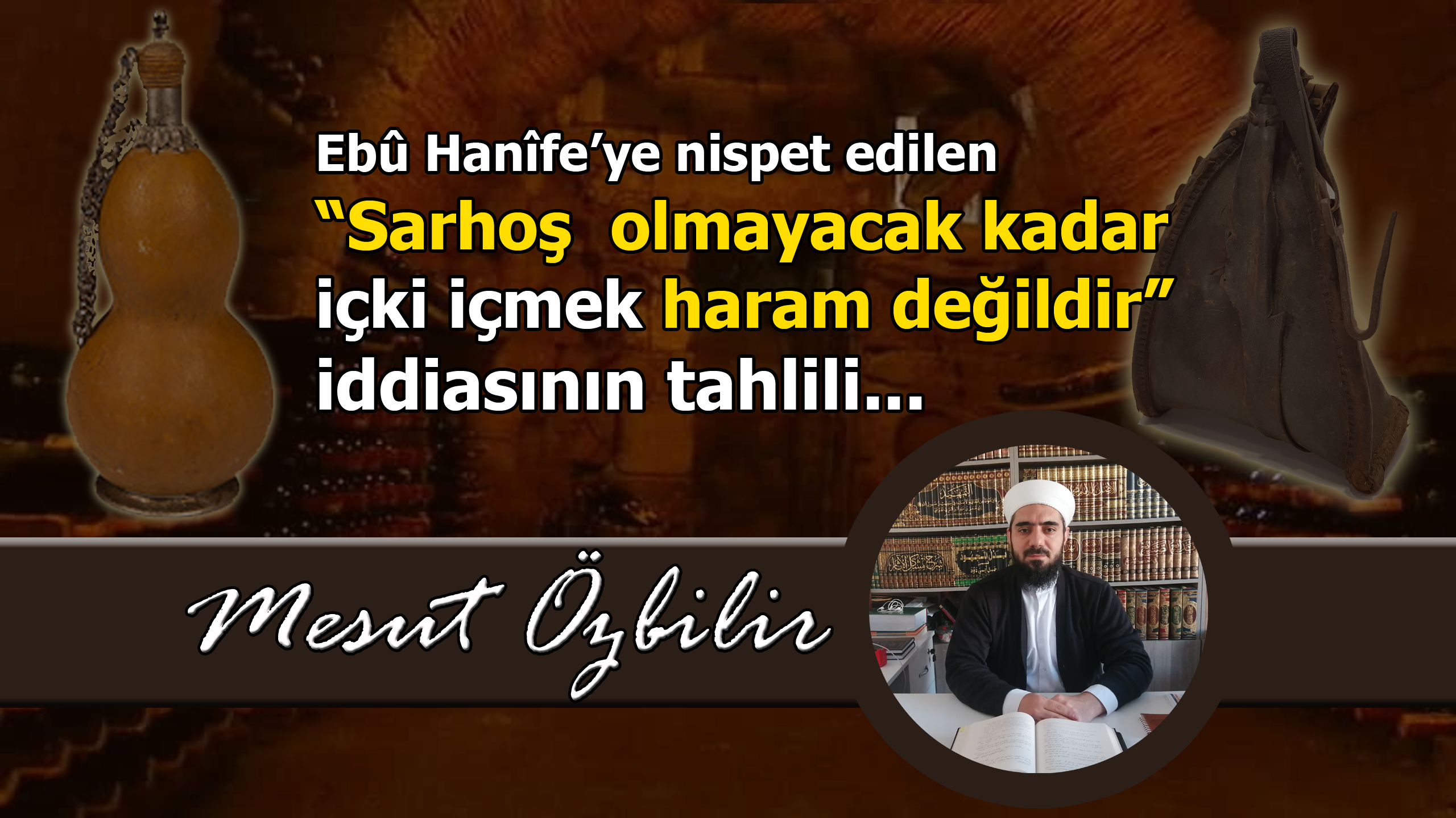 “SARHOŞ OLMAYACAK KADAR İÇKİ İÇMEK HARAM DEĞİLDİR” İDDİASININ TAHLİLİ…